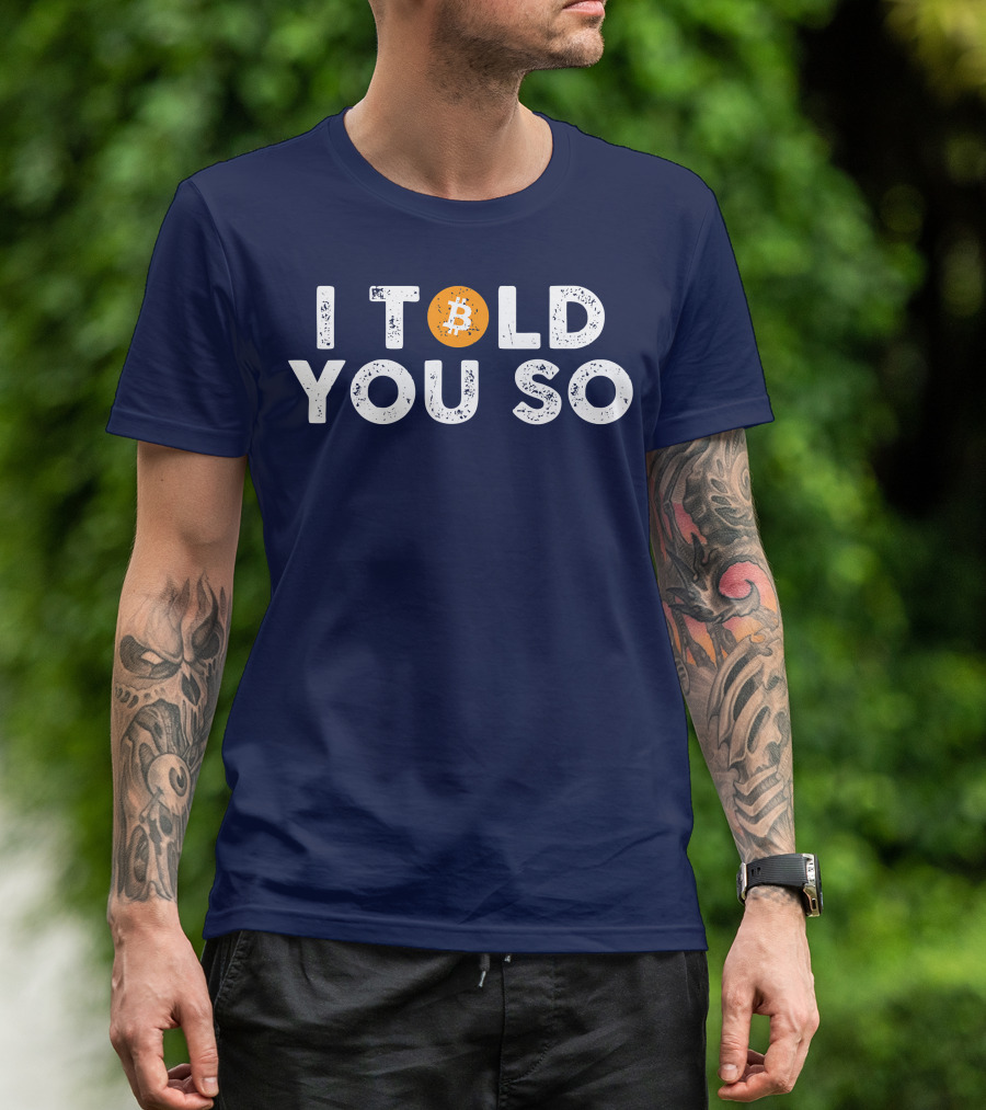 I Told You So Bitcoin Investors Miners Cryptocurrency T-Shirt