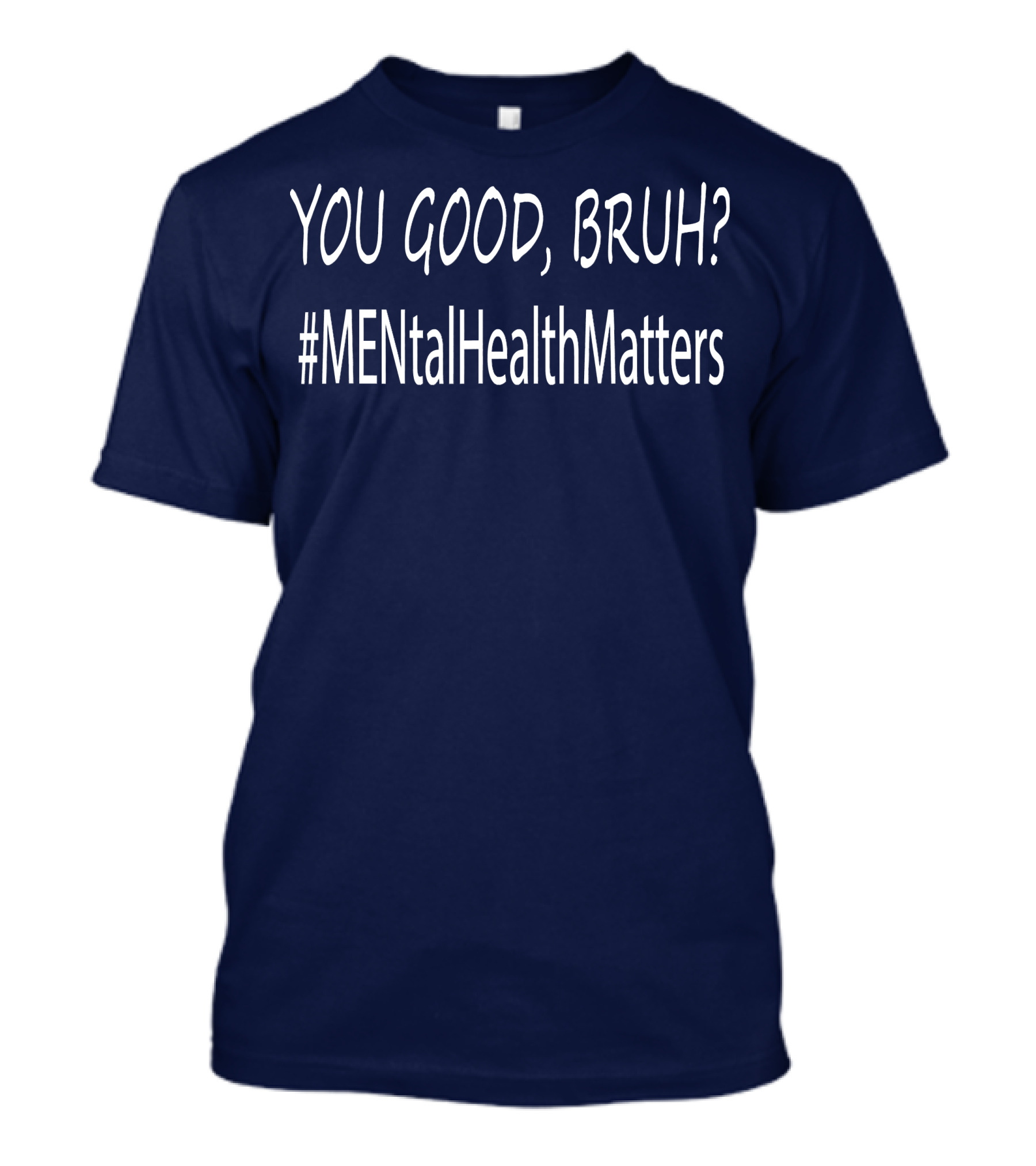 YOU GOOD, BRUH? #MENtalHealthMatters T-Shirt