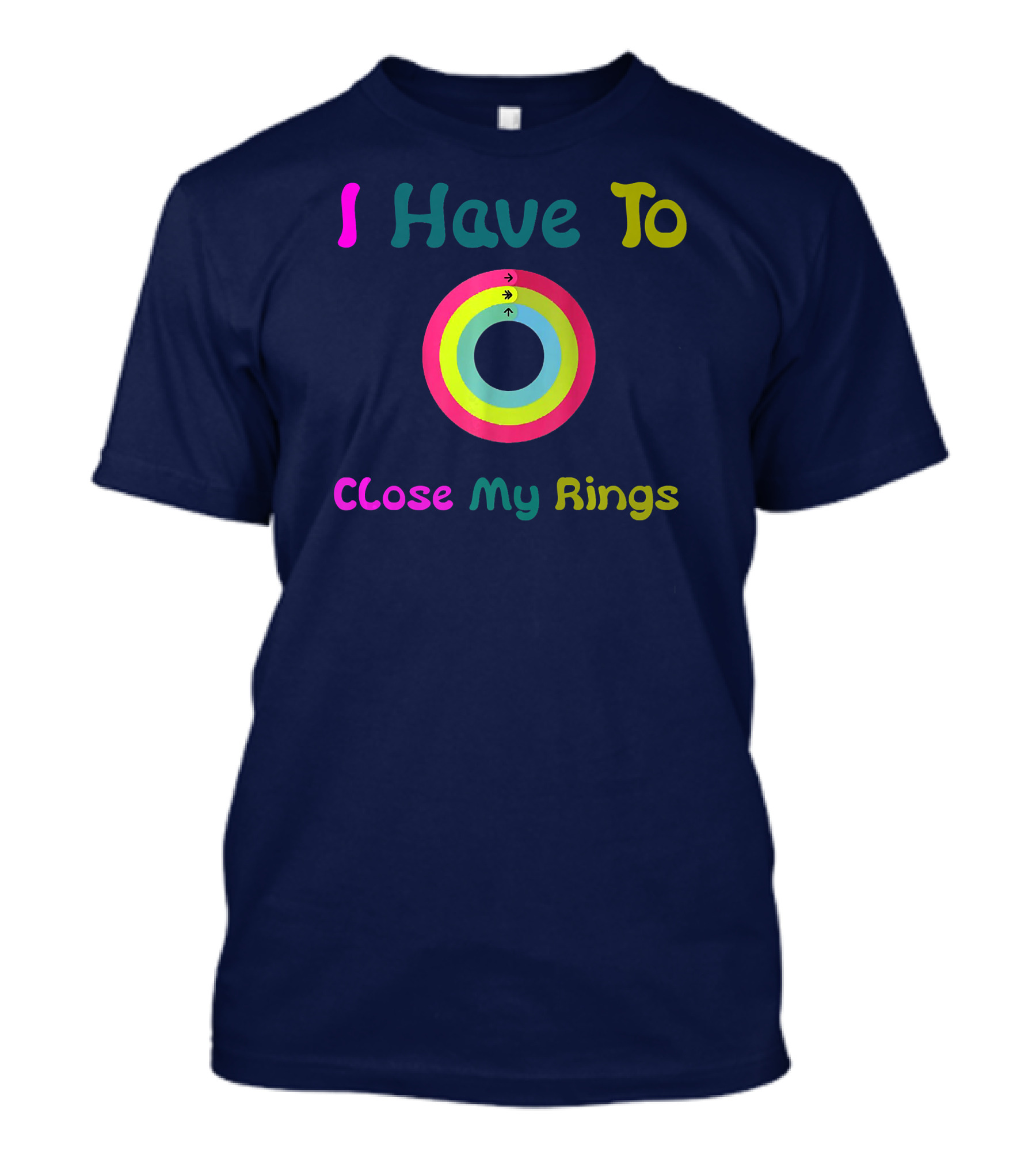 I Have To Close My Rings Colorful Circular Fitness Tracker T-Shirt