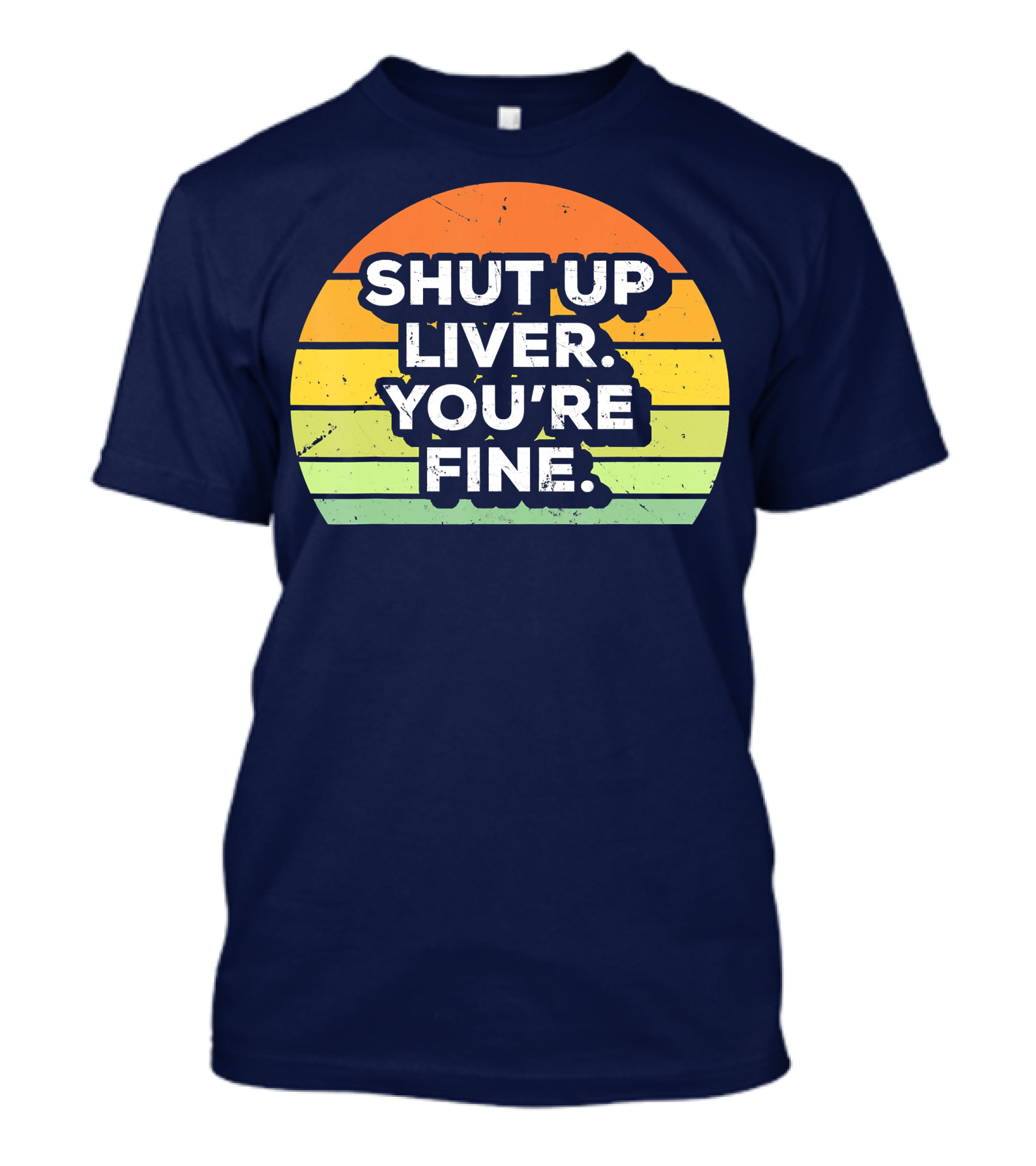 Shut Up Liver You're Fine Retro Drinking T-Shirt