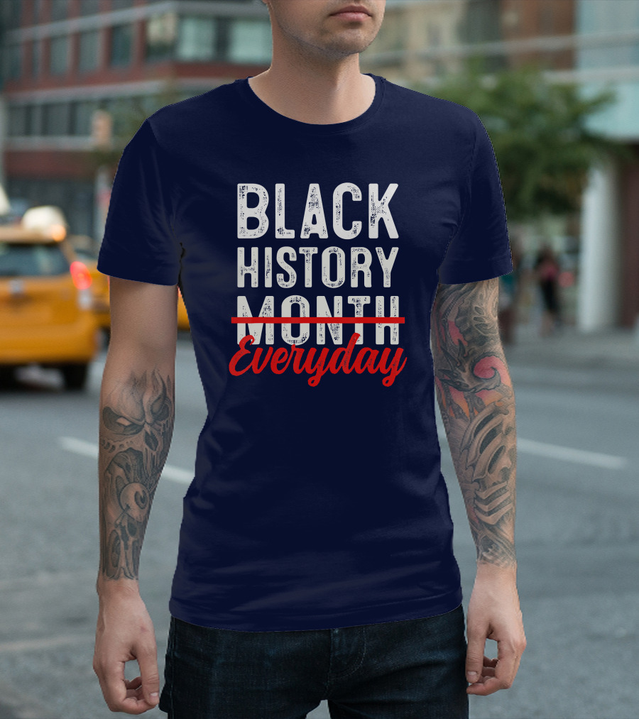 Black History Everyday T-Shirt
