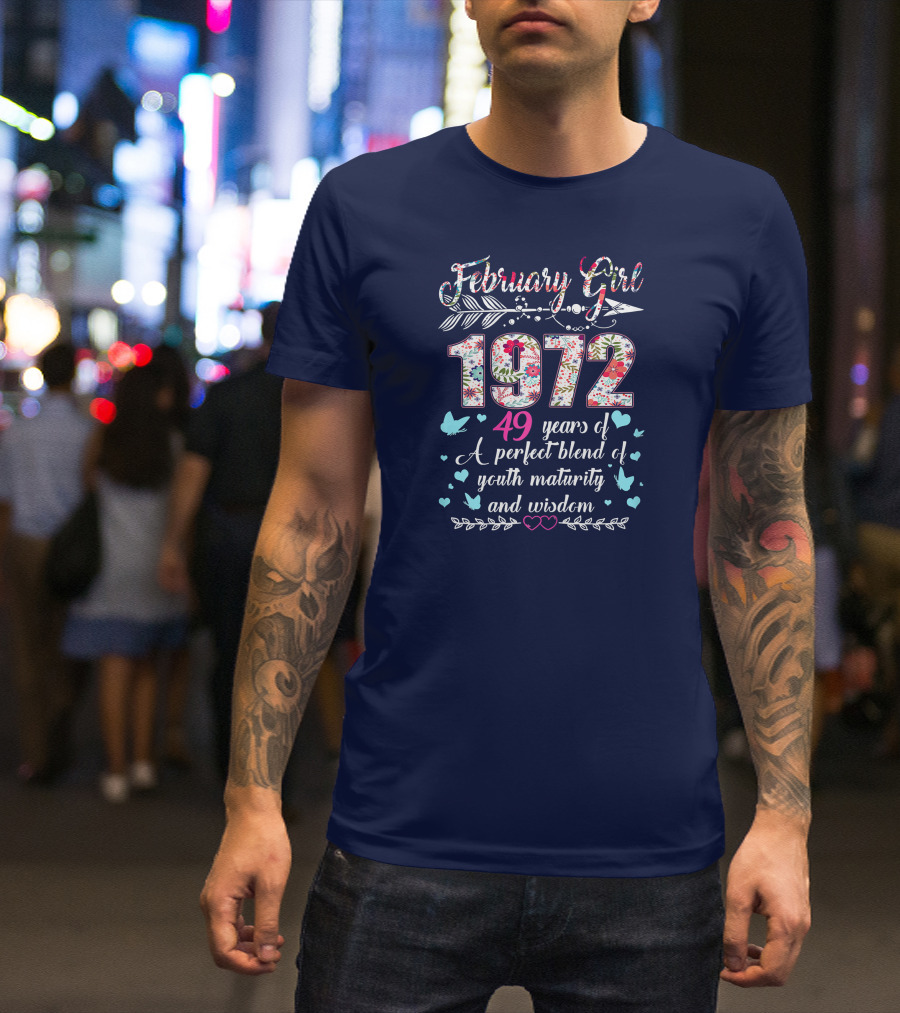 February Girl 1972 49 Years Of A Perfect Blend Of Youth Maturity And Wisdom T-Shirt
