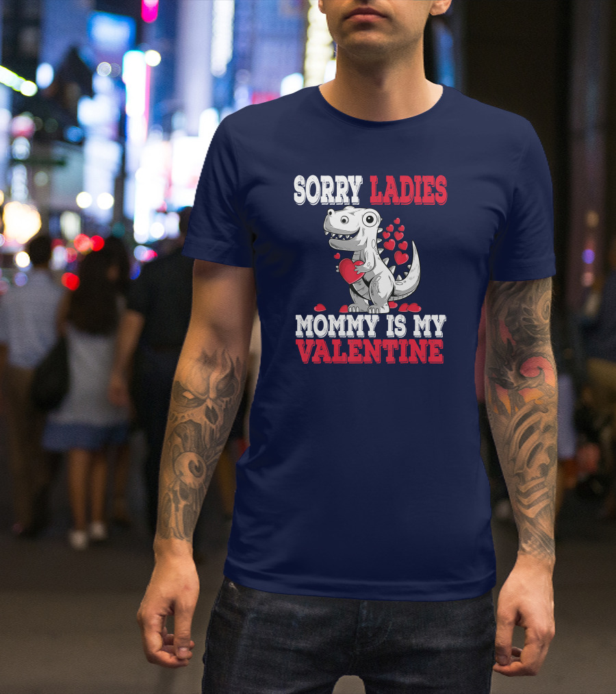 Sorry Ladies Mommy Is My Valentine Dinosaur With Hearts T-Shirt