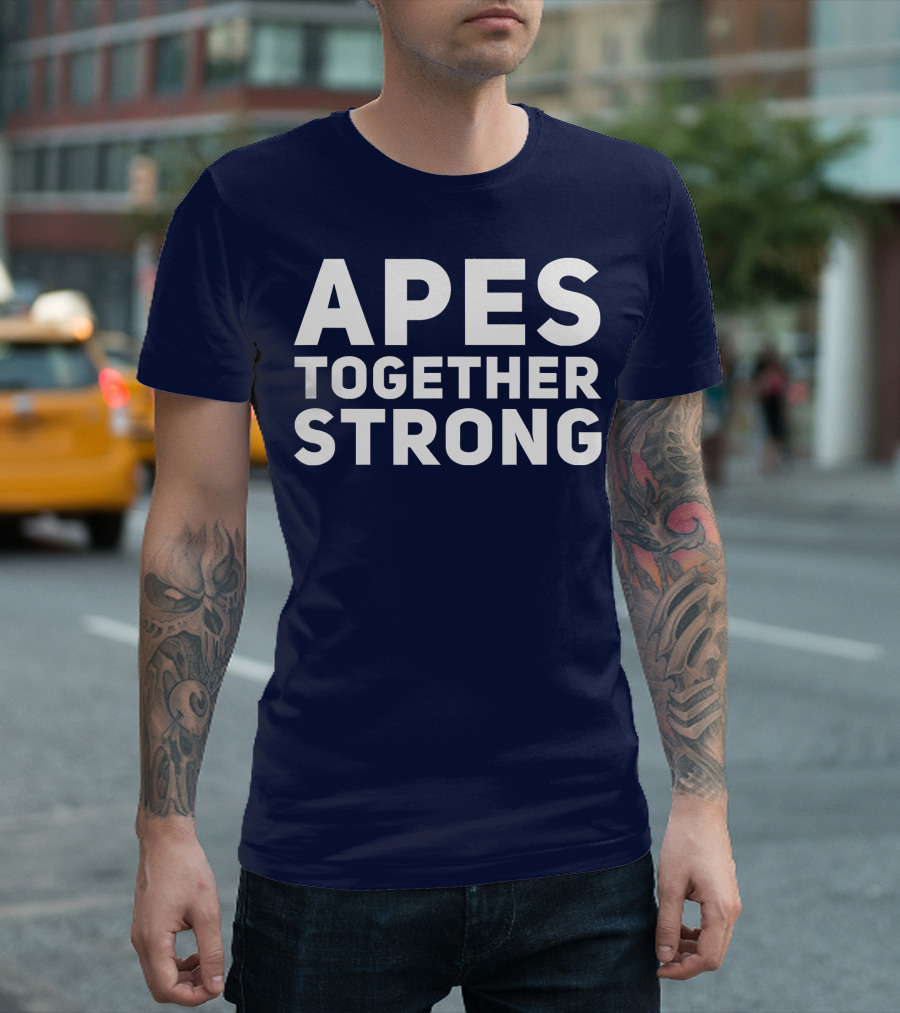 APES TOGETHER STRONG Slogan Unity T-Shirt