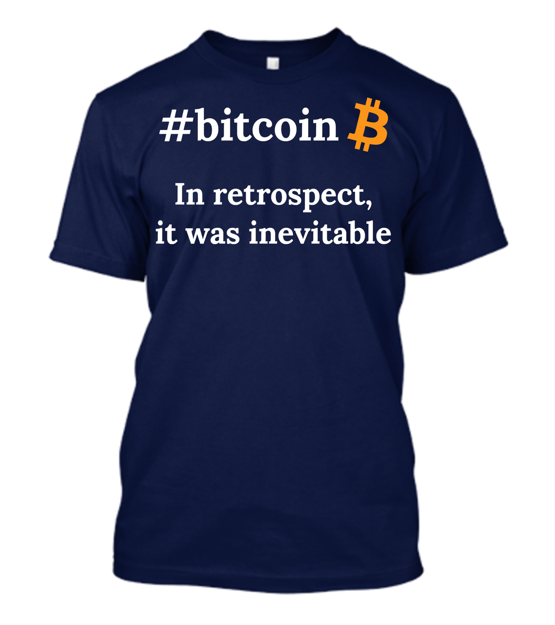 Bitcoin In Retrospect It Was Inevitable T-Shirt