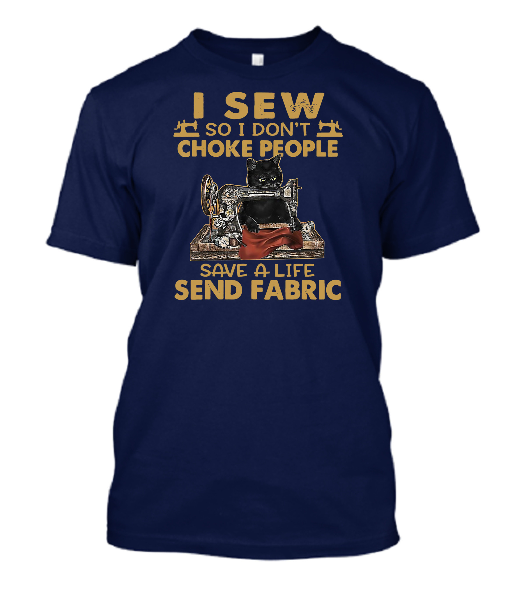 I Sew So I Don't Choke People Save A Life Send Fabric Cat Sewing Machine T-Shirt