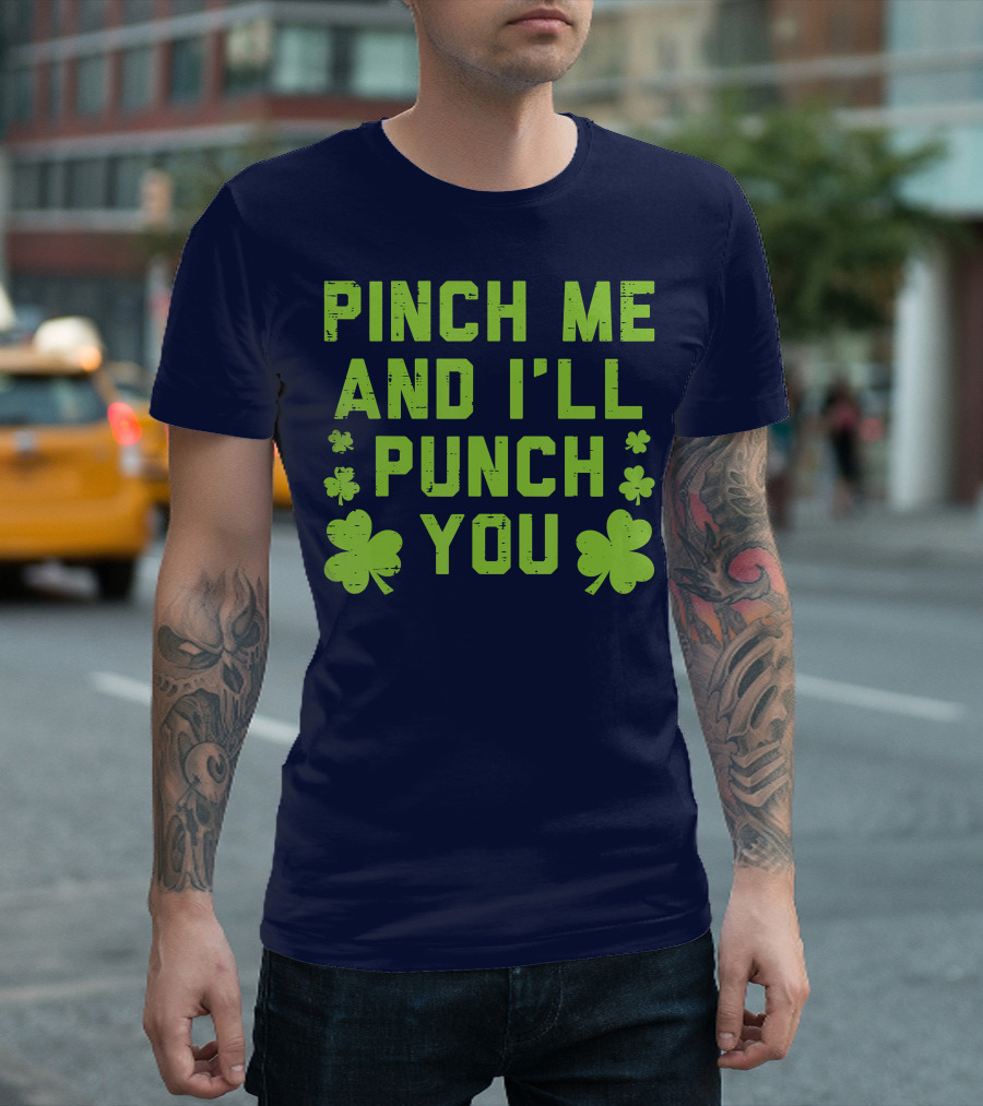 Pinch Me And I'll Punch You Clover Shamrock St. Patrick's Fun T-Shirt