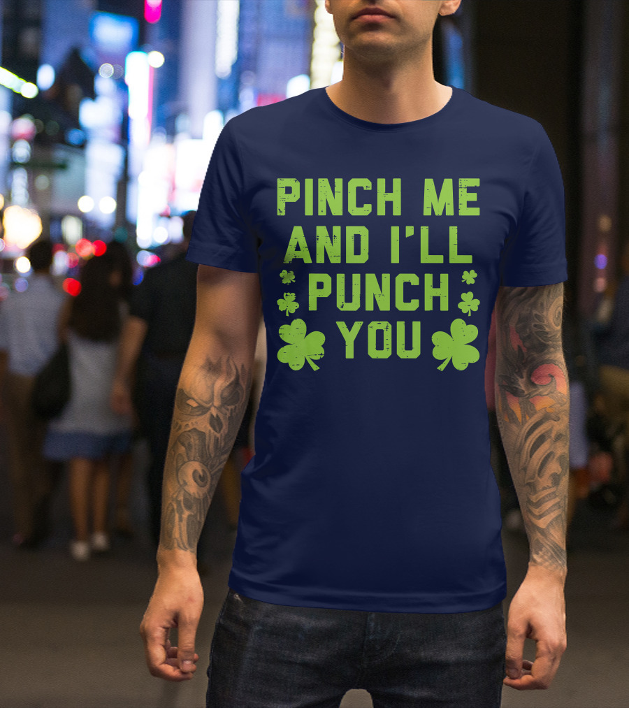 Pinch Me And I'll Punch You Clover Shamrock St. Patrick's Fun T-Shirt