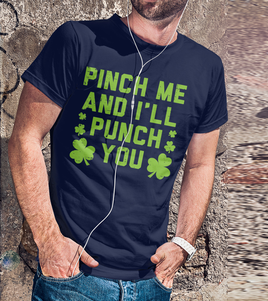 Pinch Me And I'll Punch You Clover Shamrock St. Patrick's Fun T-Shirt