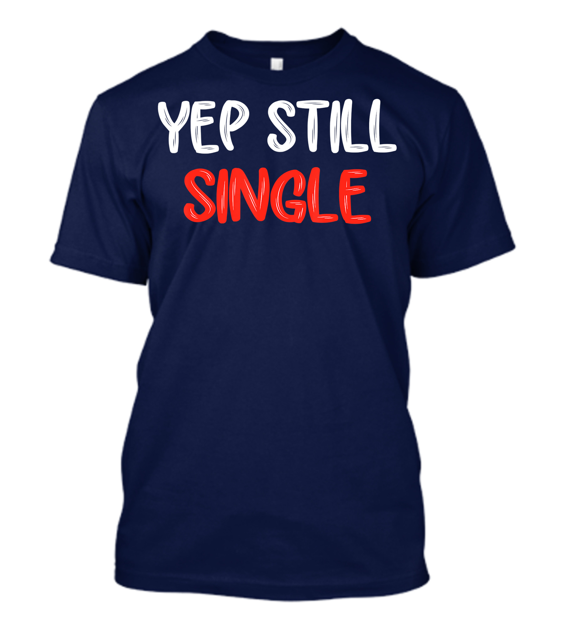 Yep Still Single Funny Valentines Day T-Shirt
