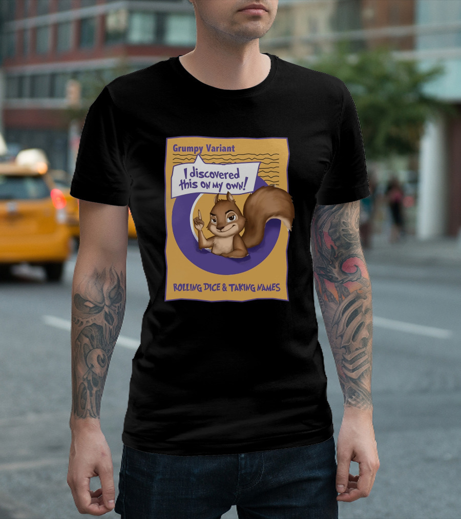Grumpy Variant I Discovered This On My Own Rolling Dice and Taking Names T-Shirt