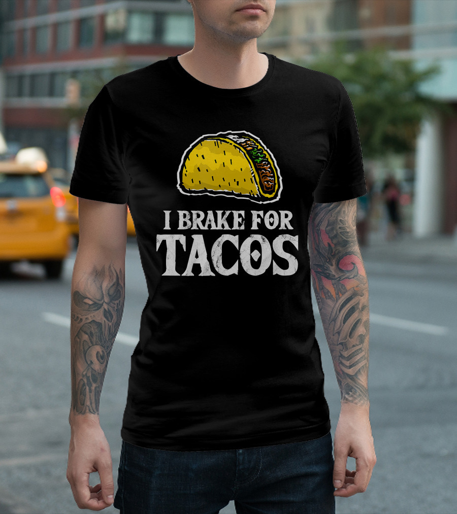 I Brake For Tacos Taco Lover Funny Mexican Food Enthusiast T-Shirt