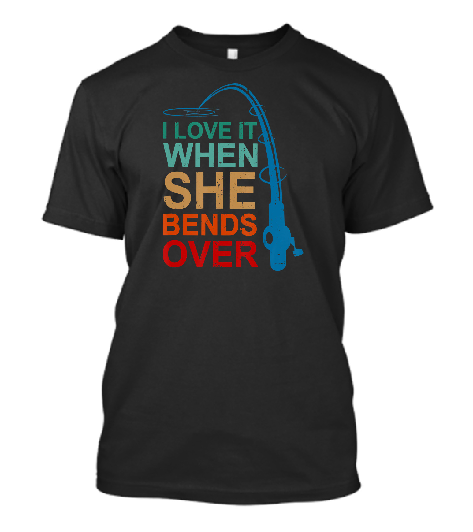 I Love It When She Bends Over Fishing Rod T-Shirt