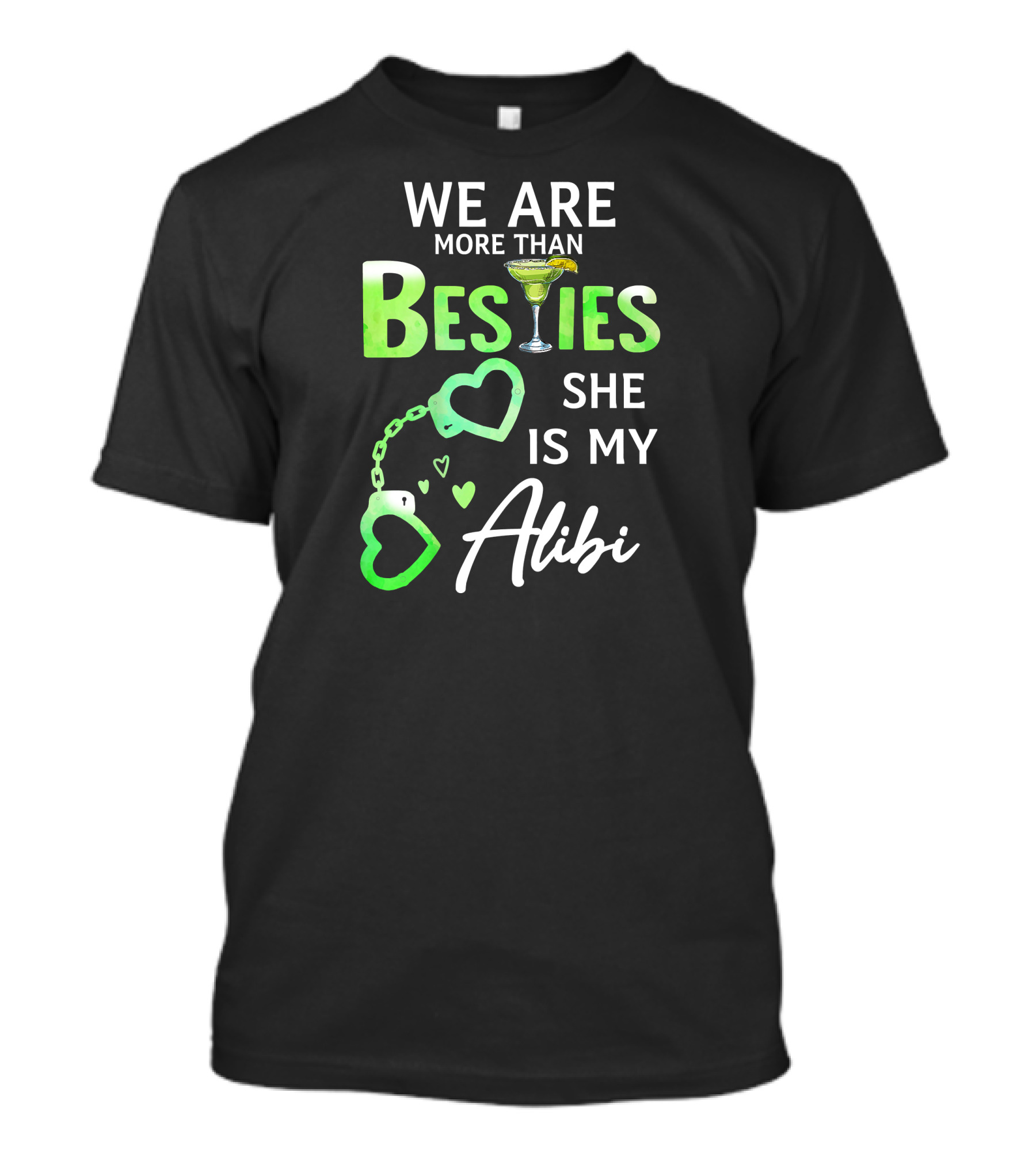 We Are More Than Besties She Is My Alibi Margarita Handcuffs Hearts T-Shirt