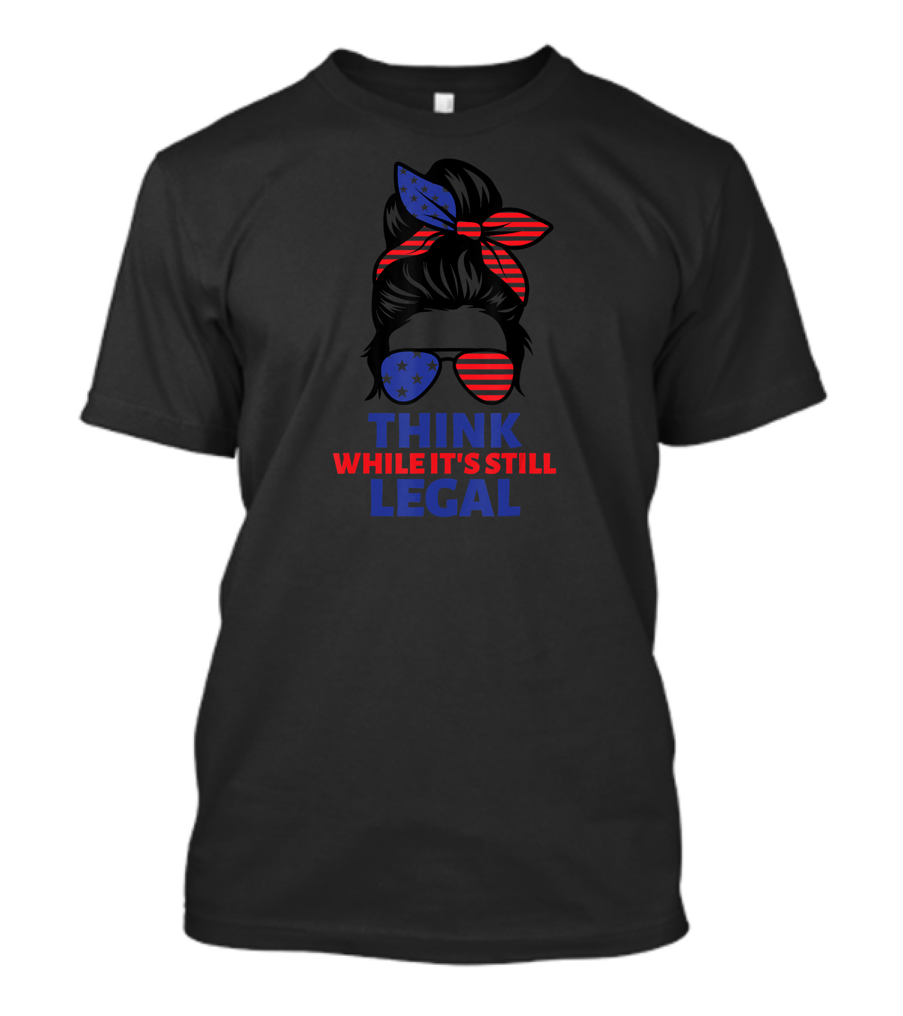 Think While It's Still Legal Patriotic Stars And Stripes Messy Bun USA T-Shirt