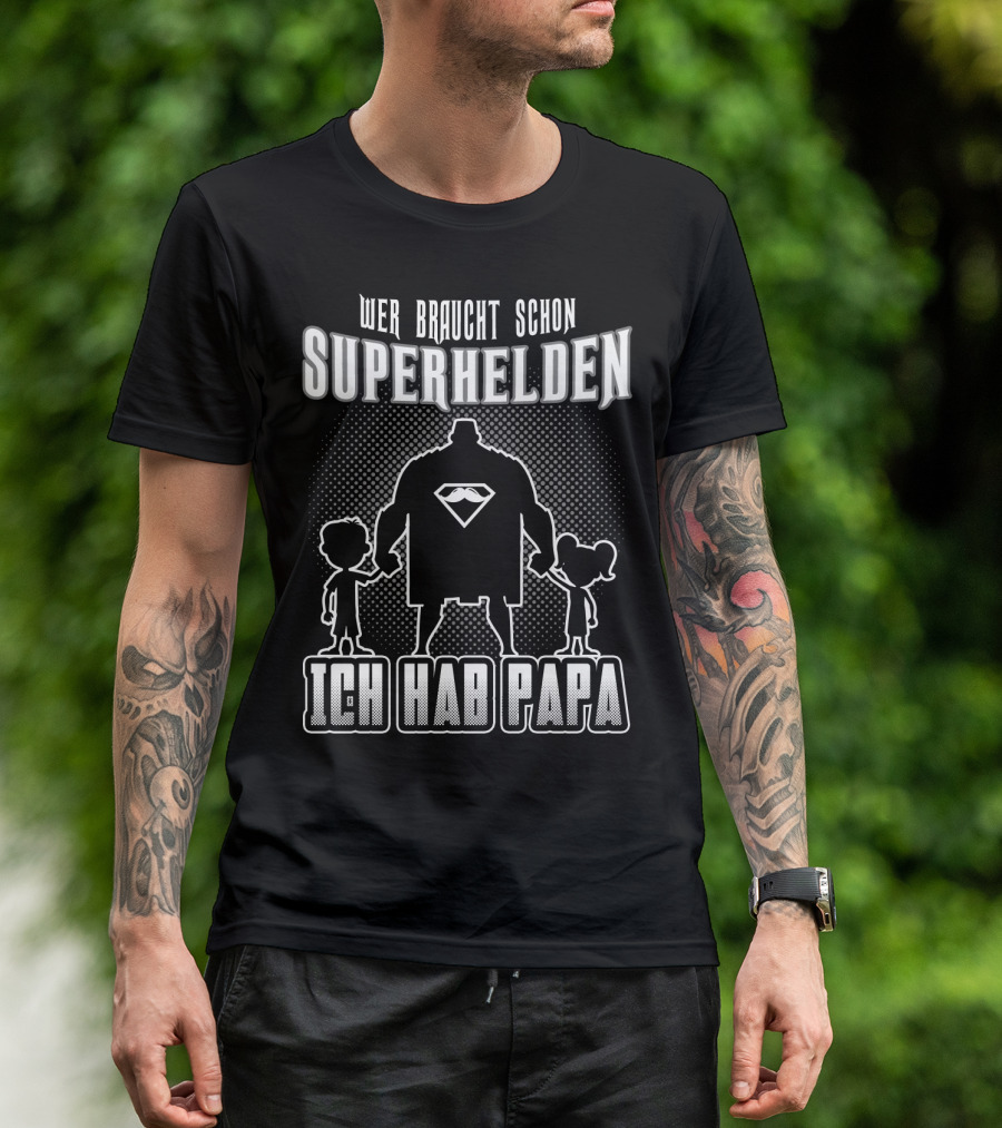 Wer Braucht Schon Superhelden Ich Hab Papa T-Shirt