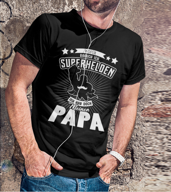 Wofür Brauch Ich Superhelden Ich Hab Doch Meinen Papa T-Shirt