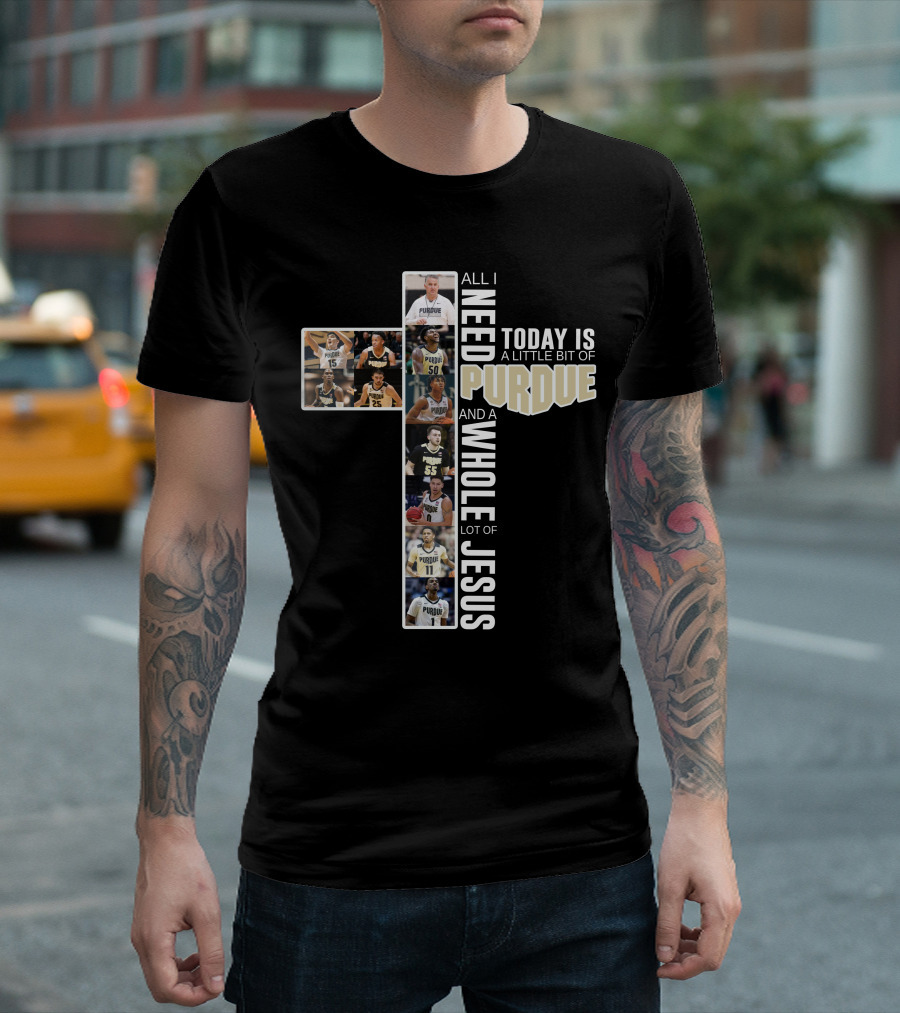 All I Need Today Is Purdue Basketball And Jesus T-Shirt