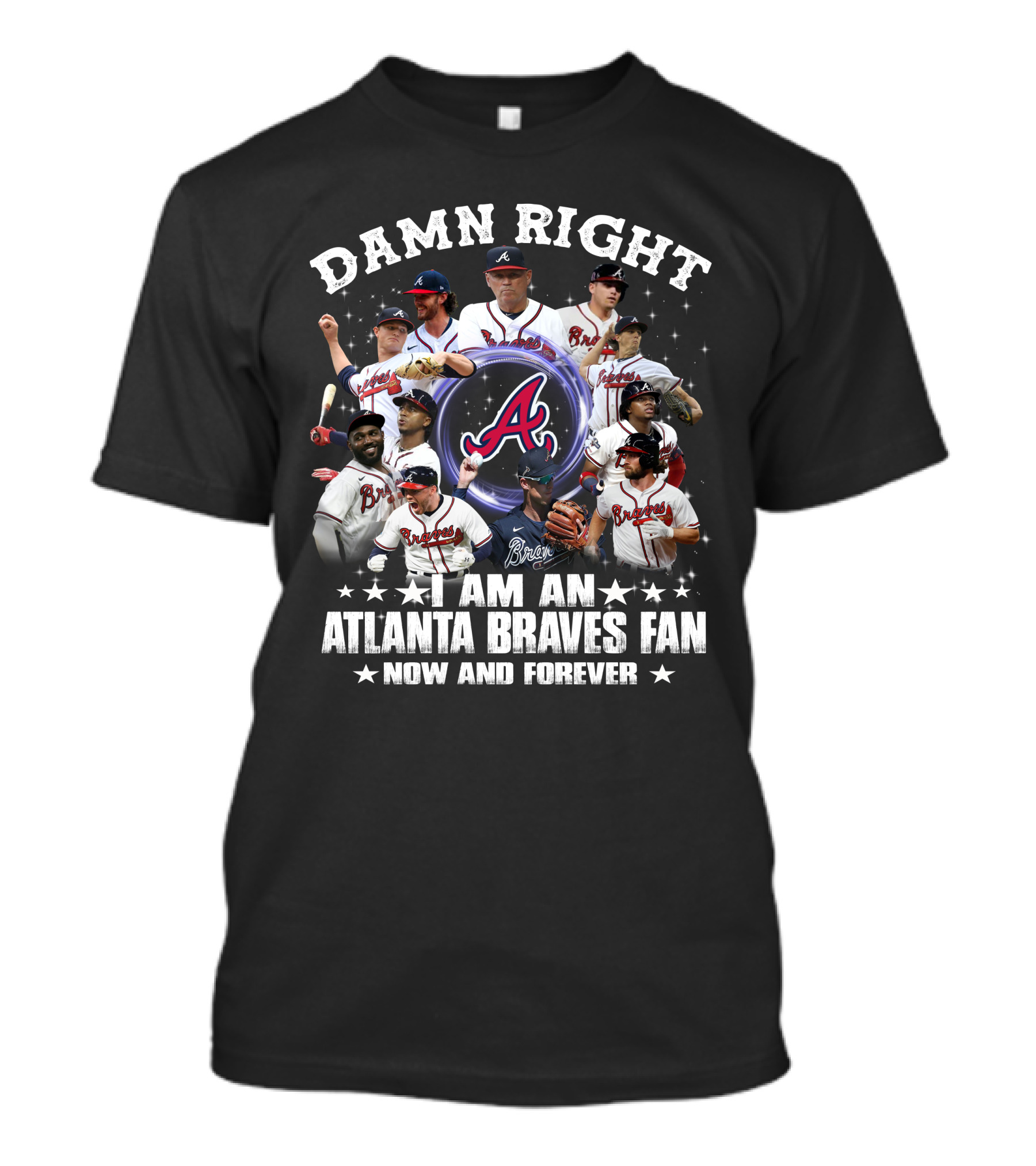 DAMN RIGHT I AM AN ATLANTA BRAVES FAN NOW AND FOREVER BASEBALL TEAM PLAYERS AND LOGO COLLAGE T-Shirt
