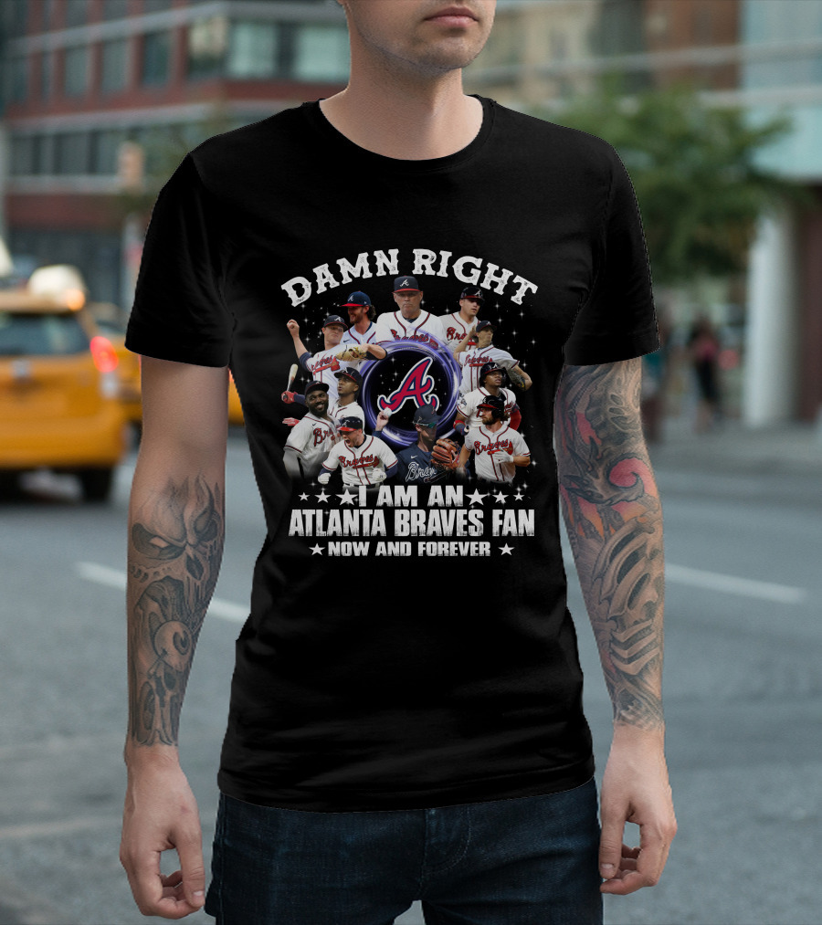 DAMN RIGHT I AM AN ATLANTA BRAVES FAN NOW AND FOREVER BASEBALL TEAM PLAYERS AND LOGO COLLAGE T-Shirt