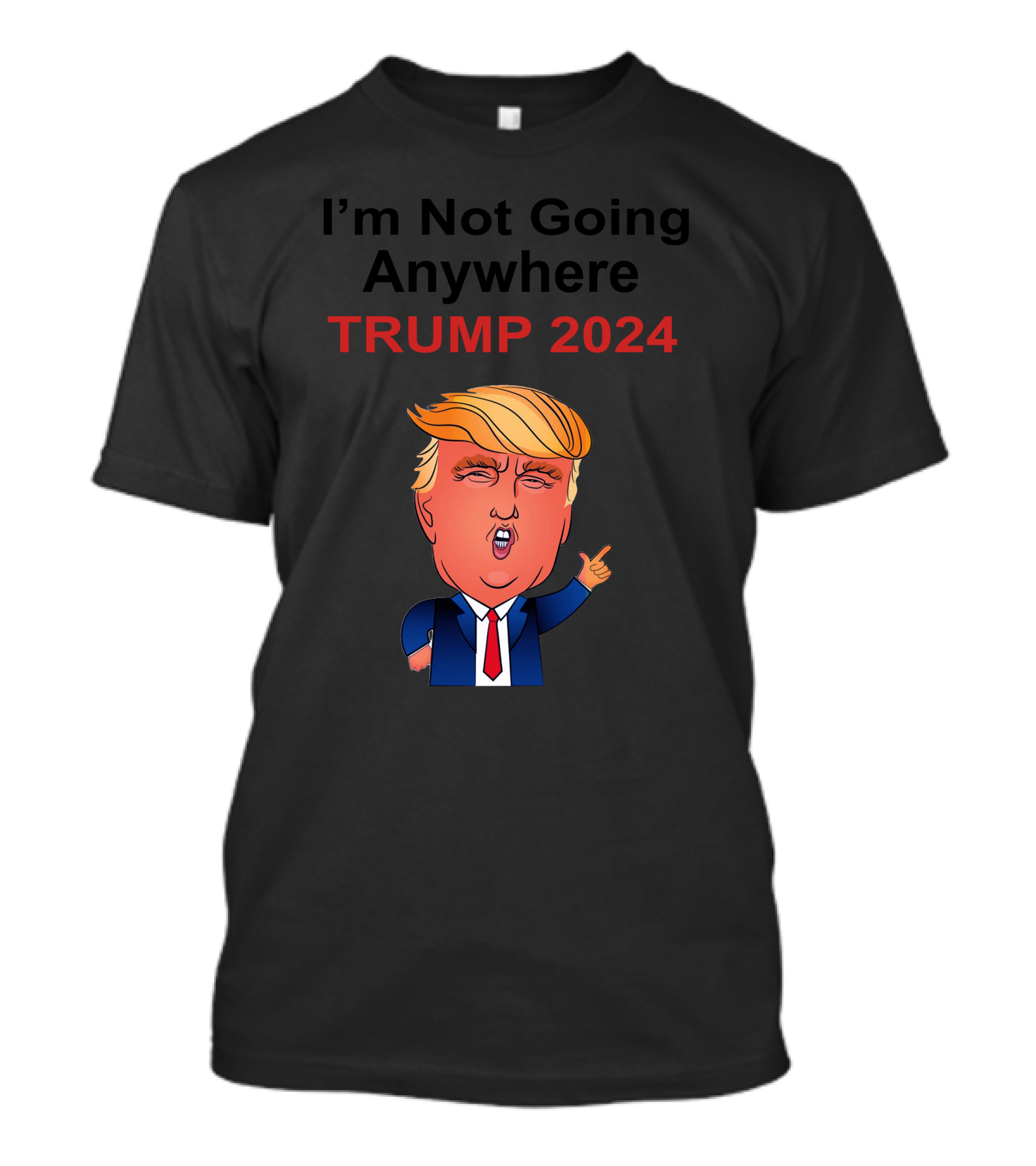 I'm Not Going Anywhere TRUMP 2024 With Cartoon Figure T-Shirt