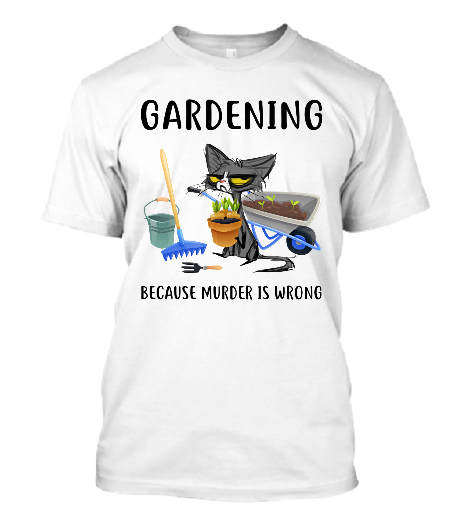 Gardening Cat With Wheelbarrow And Tools Because Murder Is Wrong T-Shirt