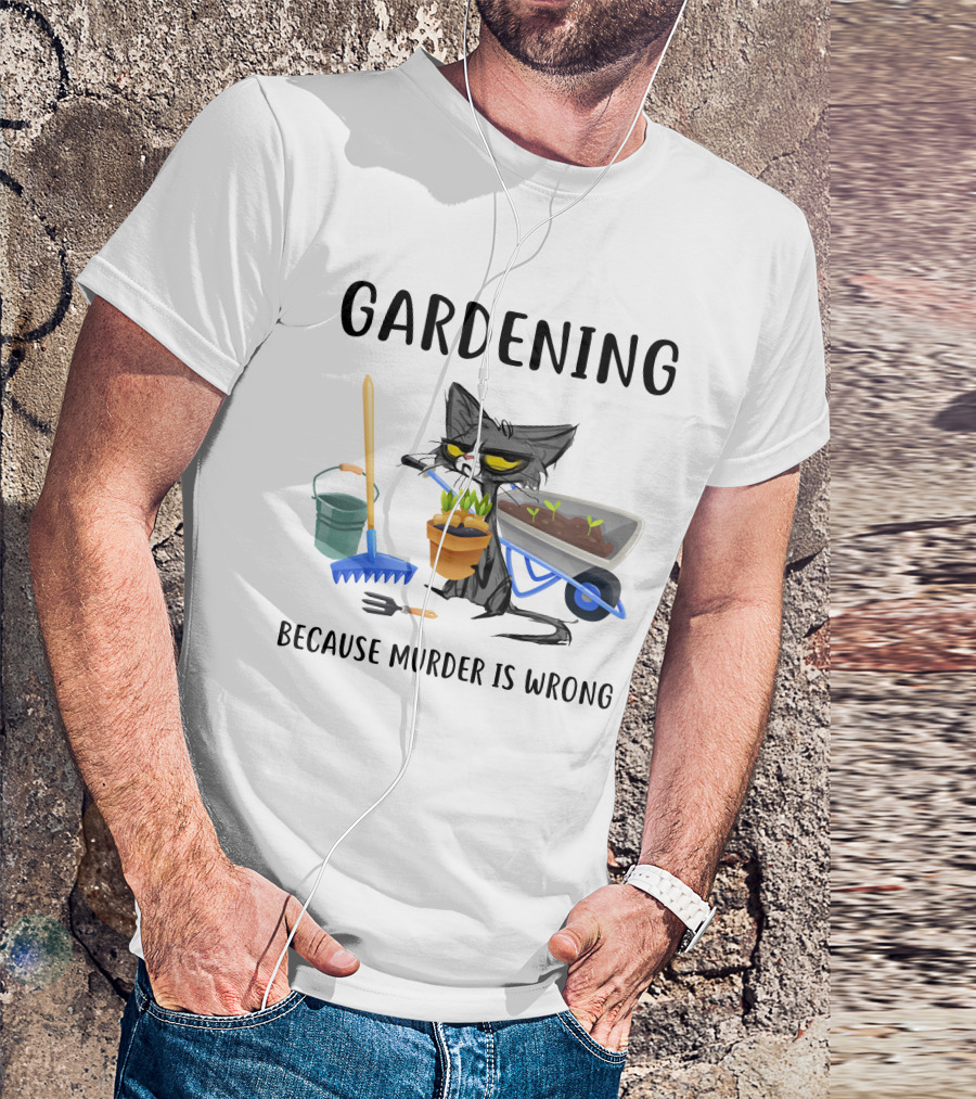 Gardening Cat With Wheelbarrow And Tools Because Murder Is Wrong T-Shirt