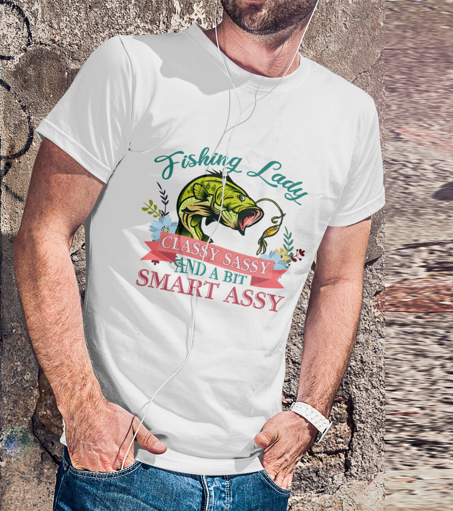 Fishing Lady Classy Sassy And A Bit Smart Assy T-Shirt