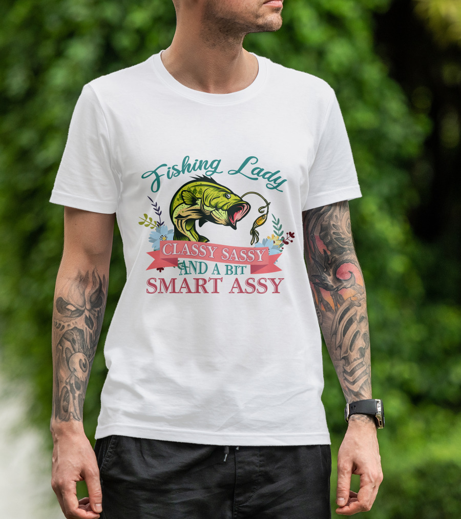 Fishing Lady Classy Sassy And A Bit Smart Assy T-Shirt