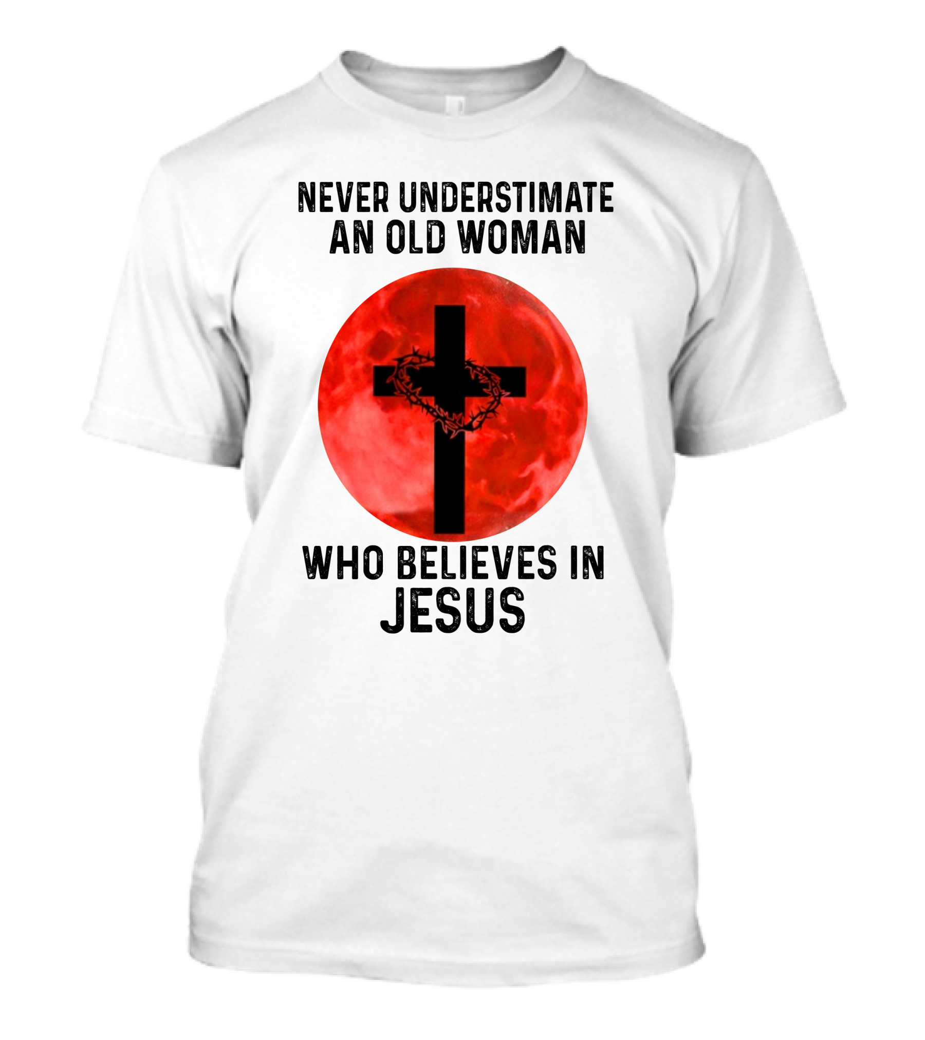 Never Underestimate An Old Woman Who Believes In Jesus Cross With Crown Of Thorns On Red Moon T-Shirt