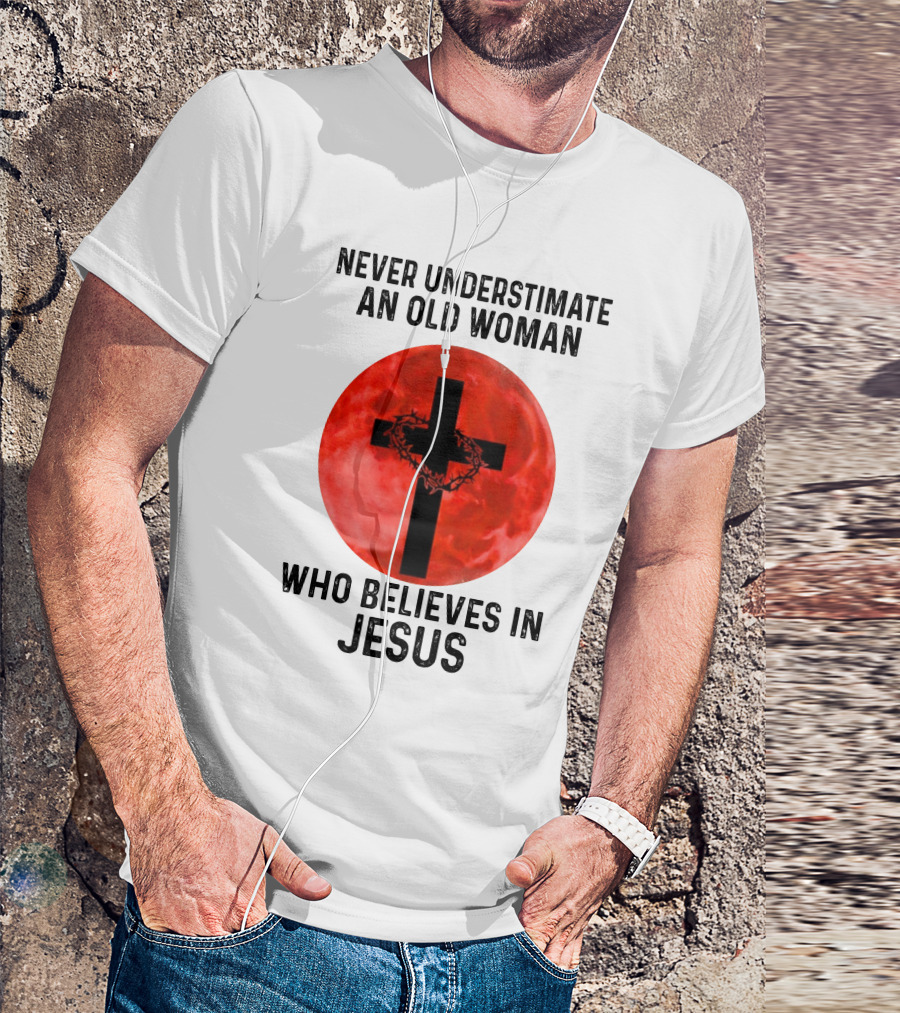 Never Underestimate An Old Woman Who Believes In Jesus Cross With Crown Of Thorns On Red Moon T-Shirt
