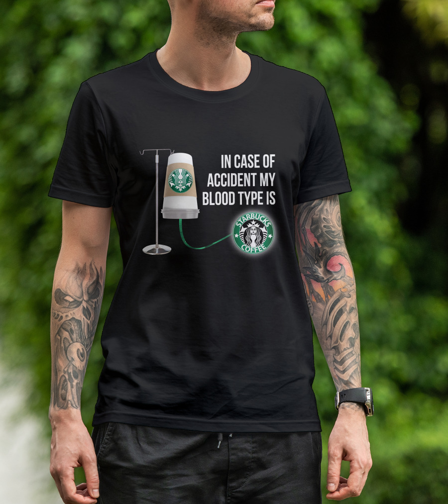 In Case Of Accident My Blood Type Is Starbucks Coffee T-Shirt