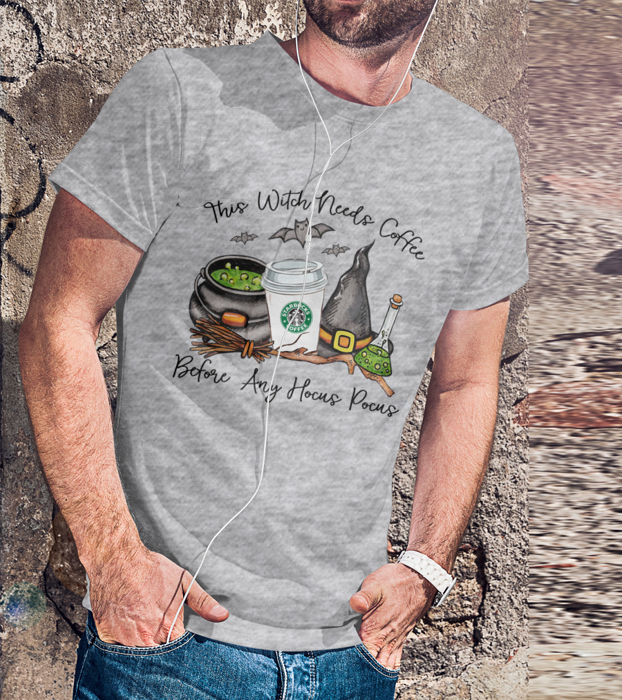 This Witch Needs Starbucks Coffee Before Any Hocus Pocus T-Shirt