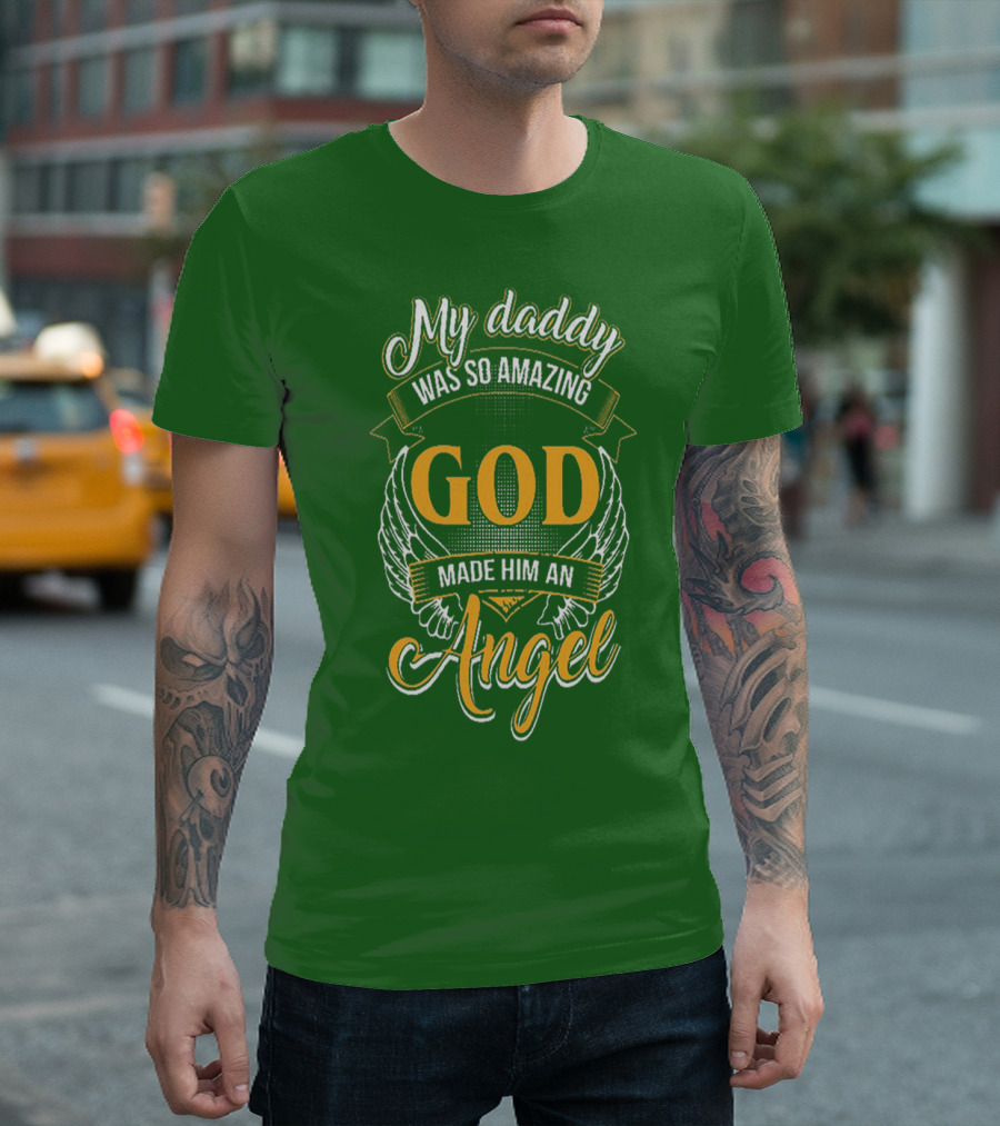 My Daddy Was So Amazing God Made Him an Angel T-Shirt