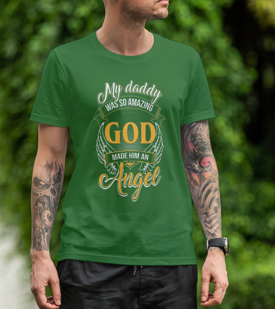 My Daddy Was So Amazing God Made Him An Angel T-Shirt