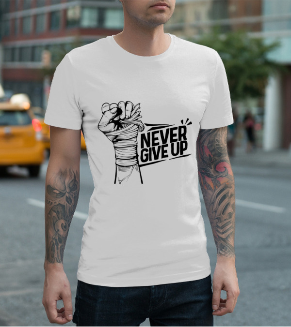 NEVER GIVE UP Fist Wrapped In Bandages Motivational Strength T-Shirt