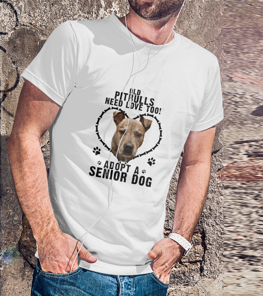 Old Pitbulls Need Love Too Adopt A Senior Dog T-Shirt