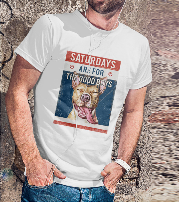 SATURDAYS ARE FOR THE GOOD BOYS T-Shirt