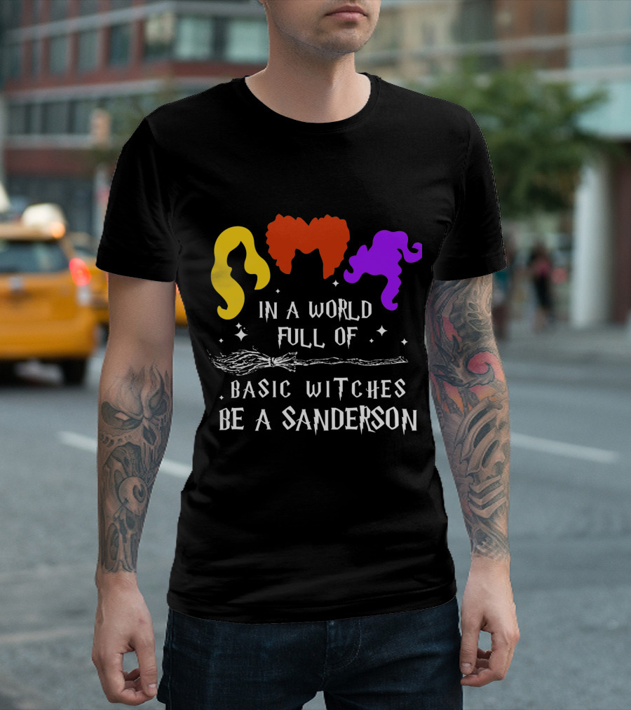 Hocus Pocus Essential In A World Full Of Basic Witches Be A Sanderson T-Shirt