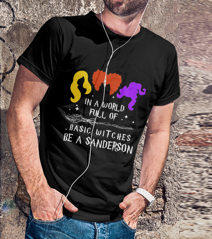 Hocus Pocus Essential In A World Full Of Basic Witches Be A Sanderson T-Shirt