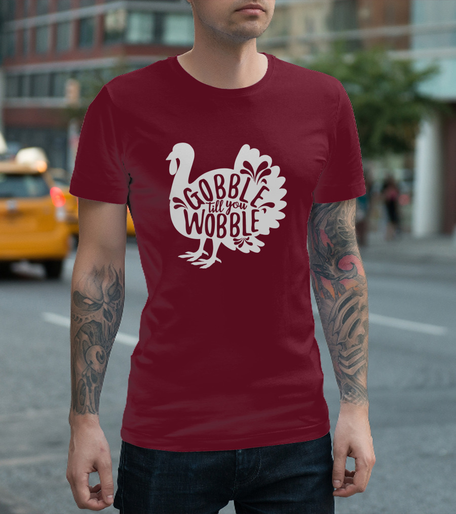 Gobble Till You Wobble Thanksgiving Funny Fall T-Shirt