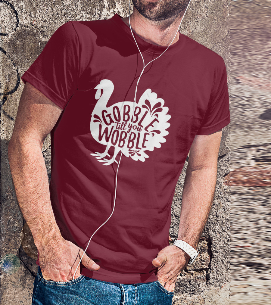 Gobble Till You Wobble Thanksgiving Funny Fall T-Shirt