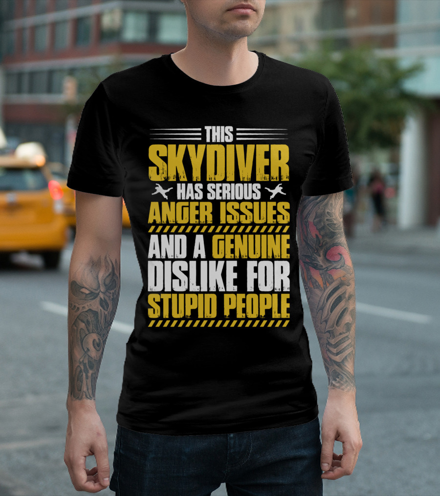 This Skydiver Has Serious Anger Issues And A Genuine Dislike For Stupid People T-Shirt