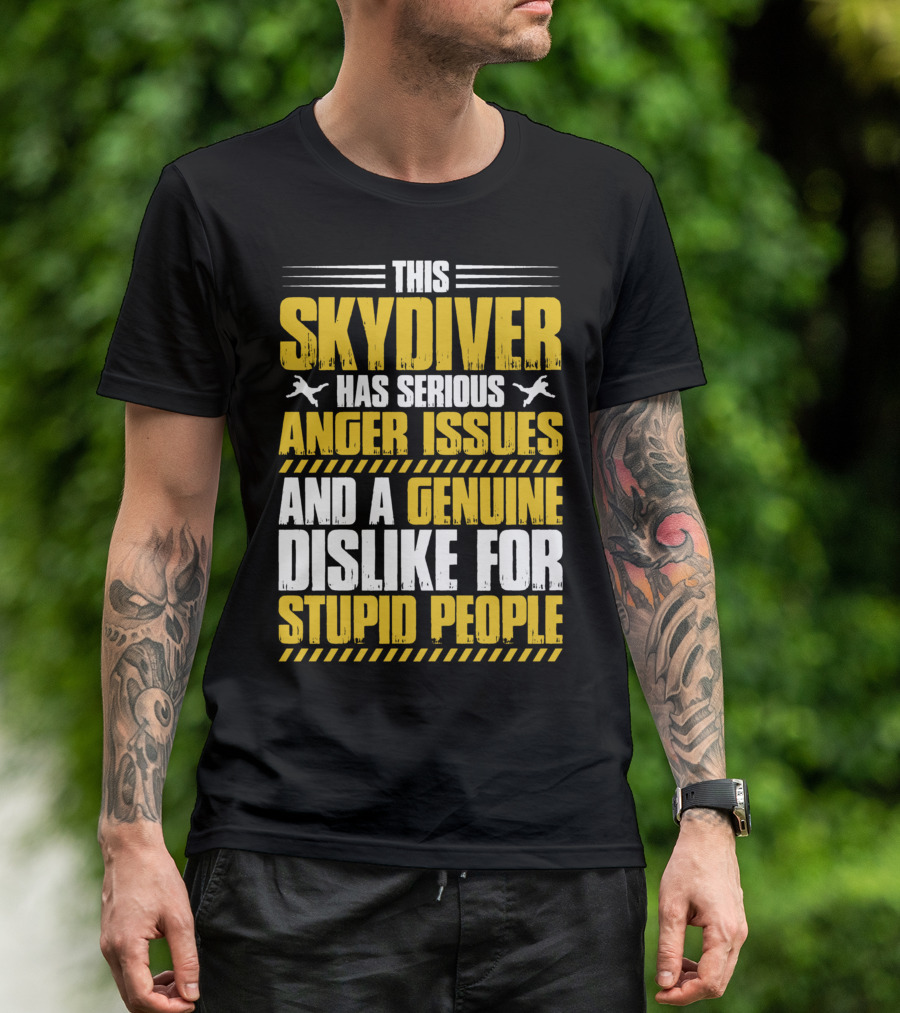 This Skydiver Has Serious Anger Issues And A Genuine Dislike For Stupid People T-Shirt