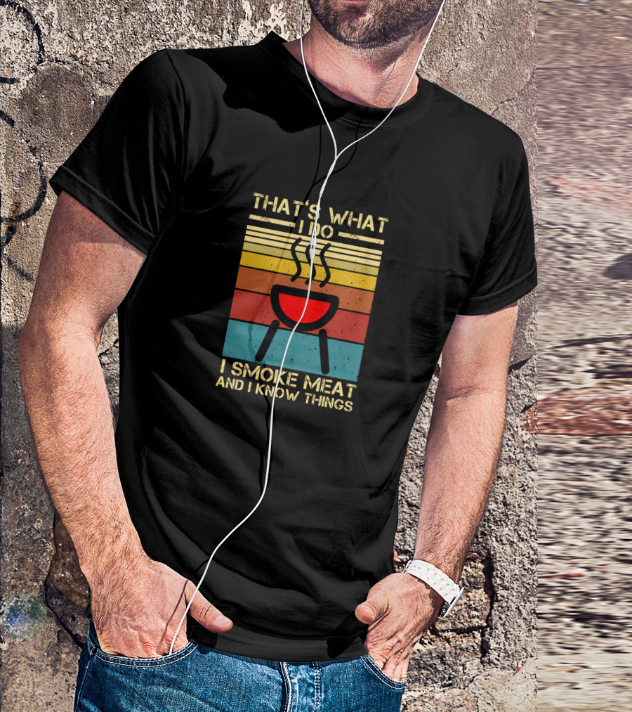 That's What I Do I Smoke Meat And I Know Things Vintage BBQ Smoker T-Shirt