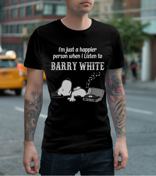 I'm Just A Happier Person When I Listen To Barry White T-Shirt
