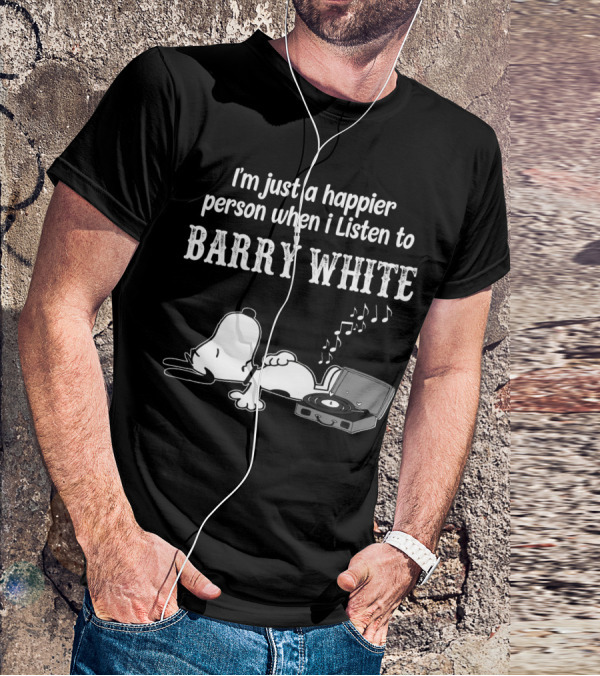 I'm Just A Happier Person When I Listen To Barry White T-Shirt