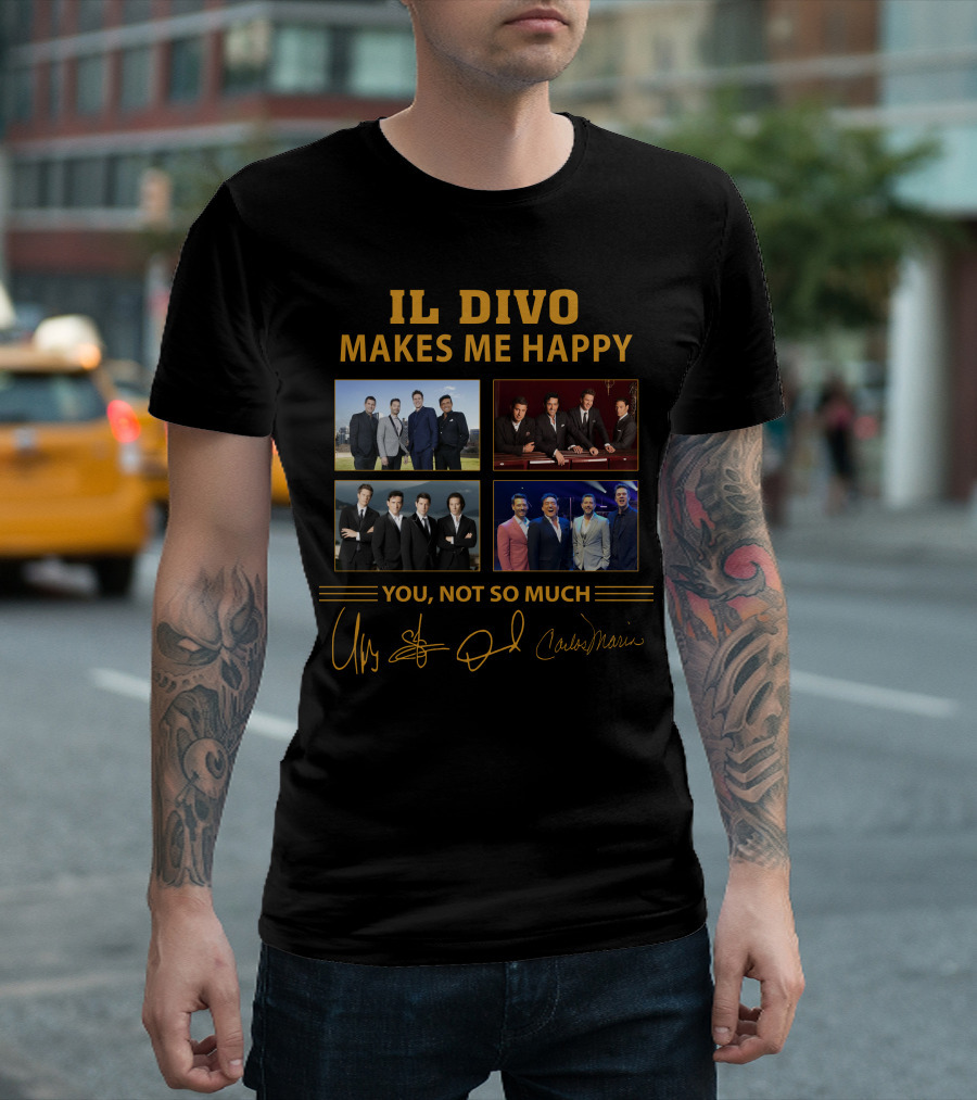 IL DIVO MAKES ME HAPPY YOU NOT SO MUCH T-Shirt