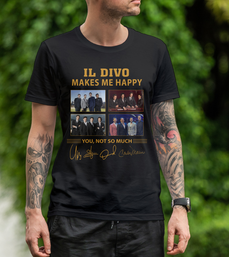 IL DIVO MAKES ME HAPPY YOU NOT SO MUCH T-Shirt