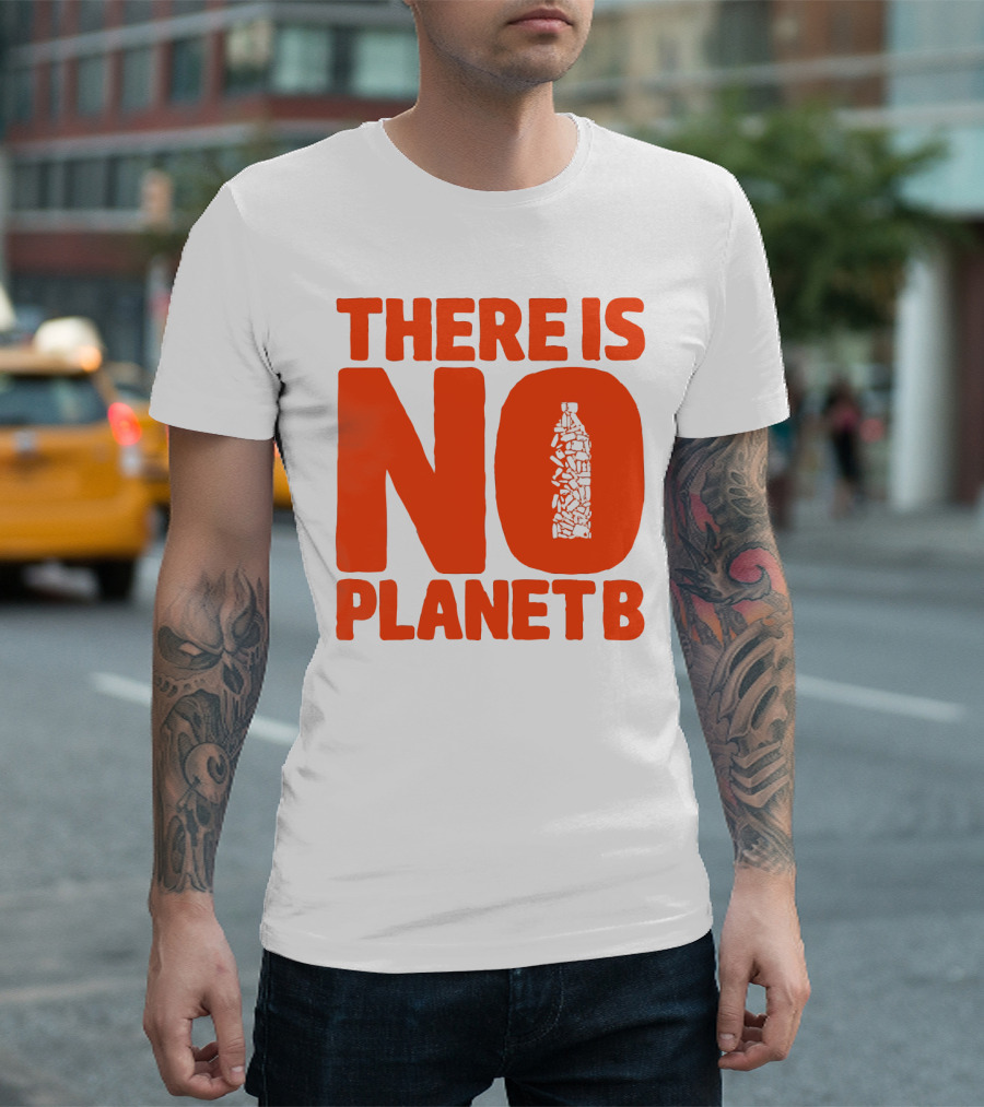 THERE IS NO PLANET B Plastic Bottle Waste Awareness T-Shirt